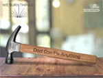 Dad Can Fix Anything - Custom Engraved Hammer ** FREE SHIPPING ** - Personalized Gift For The Person Who Has Everything They Need