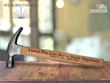 I Love The Live We've Built Together - Custom Engraved Hammer * FREE SHIPPING * - Sentimental Personalized Gift That Hard To Shop For Person
